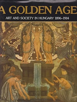 Seller image for A Golden Age - Art and Society in Hungary 1896-1914 for sale by timkcbooks (Member of Booksellers Association)