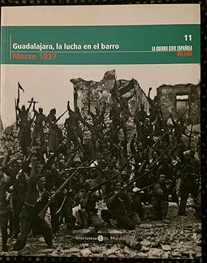 LA GUERRA CIVIL ESPAÑOLA MES A MES 11 (GUADALAJARA, LA LUCHA DEL BARRO, MARZO 1937).