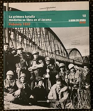 LA GUERRA CIVIL ESPAÑOLA MES A MES 10 (LA PRIMERA BATALLA MODERNA SE LIBRA EN EL JARAMA, FEBRERO ...