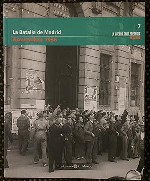 LA GUERRA CIVIL ESPAÑOLA MES A MES 7 (LA BATALLA DE MADRID, NOVIEMBRE 1936).