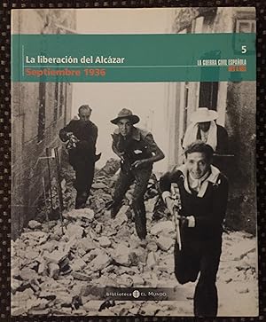 LA GUERRA CIVIL ESPAÑOLA MES A MES 5 (LA LIBERACIÓN DEL ALCÁZAR, SEPTIEMBRE 1936)