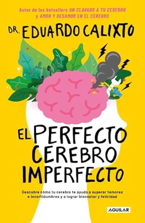 Seller image for El perfecto cerebro imperfecto/ The Perfect Imperfect Brain : Descubre cmo tu cerebro te ayuda a supercar temores e incertidumbres y a lograr bienestar y felicidad/ Discover how your brain helps you overcome fears and uncertainties and achieve well-being and happiness -Language: spanish for sale by GreatBookPrices