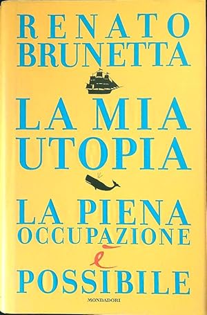 Bild des Verkufers fr La mia utopia. La piena occupazione e' possibile zum Verkauf von Librodifaccia