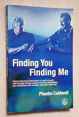 FINDING YOU FINDING ME. Using Intensive Interaction to get in touch with people whose severe lear...