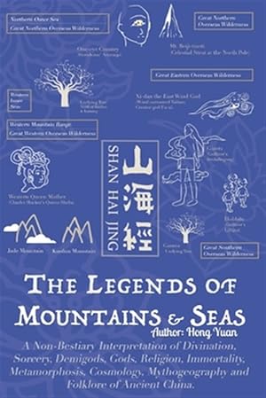 Imagen del vendedor de The Legends of Mountains & Seas: A Non-Bestiary Interpretation of Divination, Sorcery, Demigods, Gods, Religion, Immortality, Metamorphosis, Cosmology a la venta por GreatBookPrices