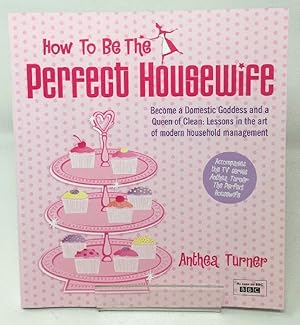 How To Be The Perfect Housewife: Lessons in the art of modern household management