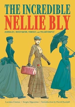 Imagen del vendedor de Incredible Nellie Bly : Journalist, Investigator, Feminist, and Philanthropist a la venta por GreatBookPrices