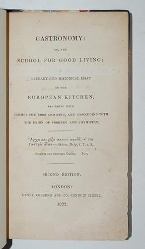 Gastronomy: or, the School for Good Living; a literary and historical essay on the European kitch...