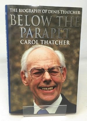 Image du vendeur pour Below the Parapet: The Biography of Denis Thatcher mis en vente par Cambridge Recycled Books