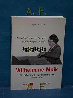 Bild des Verkufers fr Wilhelmine Moik : ein Leben fr die gewerkschaftliche Frauenpolitik. "es hat sich alles mehr ums Politische gehandelt!". Mit einem Anh. von Traude Bollauf / Institut zur Erforschung der Geschichte der Gewerkschaften und Arbeiterkammern: Schriftenreihe des Instituts zur Erforschung der Geschichte der Gewerkschaften und Arbeiterkammern , Nr. 16 zum Verkauf von Antiquarische Fundgrube e.U.