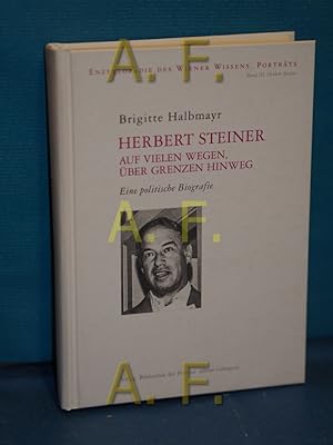 Seller image for Herbert Steiner : auf vielen Wegen, ber Grenzen hinweg : eine politische Biografie (Portrts Band 3) / / SIGNIERT von Brigitte Halbnayr for sale by Antiquarische Fundgrube e.U.