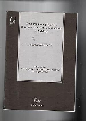 Imagen del vendedor de Dalla tradizione pitagorica al futuro della cultura e della scienza in Calabria. Simposio internaz. di studio (Tropa-Palmi Giugno 1997. a la venta por Libreria Gull