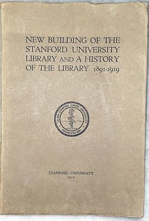 New Building of the Stanford University Library and a History of the Library 1891-1919