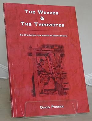Immagine del venditore per The Weaver and the Throwster: The 19th Century Silk Industry of Essex and Suffolk venduto da Besleys Books  PBFA