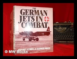 Image du vendeur pour The German jets in combat / [by] Jeffrey Ethell & Alfred Price mis en vente par MW Books