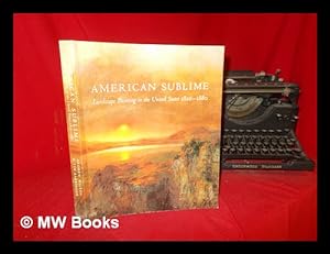 Bild des Verkufers fr American sublime : landscape painting in the United States, 1820-1880 / Andrew Wilton & Tim Barringer zum Verkauf von MW Books