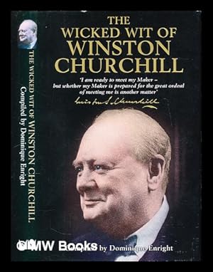 Immagine del venditore per The wicked wit of Winston Churchill / compiled, edited and introduced by Dominique Enright venduto da MW Books