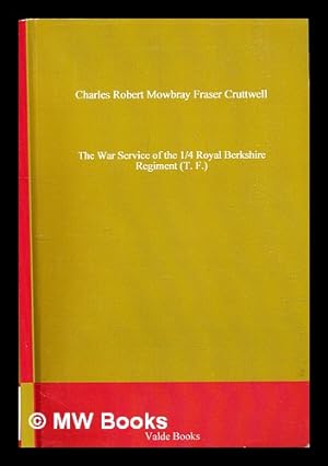 Bild des Verkufers fr The war service of the 1/4 Royal Berkshire Regiment (T.F.) / by C.R.M.F. Cruttwell zum Verkauf von MW Books