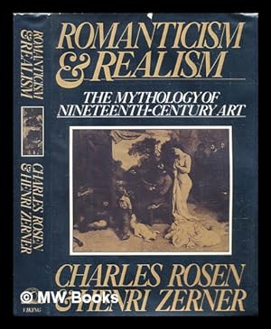 Immagine del venditore per Romanticism and realism : the mythology of nineteenth-century art / Charles Rosen and Henri Zerner venduto da MW Books