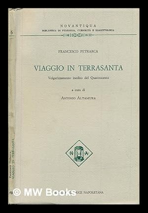 Immagine del venditore per Viaggio in Terrasanta / [di Francesco Petrarca]; volgarizzamento inedito del Quattrocento; a cura di Antonio Altamura venduto da MW Books