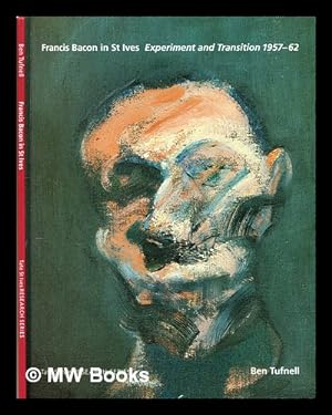 Seller image for Francis Bacon in St Ives : experiment and transition 1957-62 [published on the occasion of the exhibition held at Tate, St Ives, 3 February - 13 May, 2007] for sale by MW Books