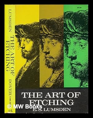 Imagen del vendedor de The art of etching : a complete and fully illustrated description of etching, drypoint, soft-ground etching, aquatint and their allied arts, together with technical notes upon their own work by many of the leading etchers of the present time a la venta por MW Books