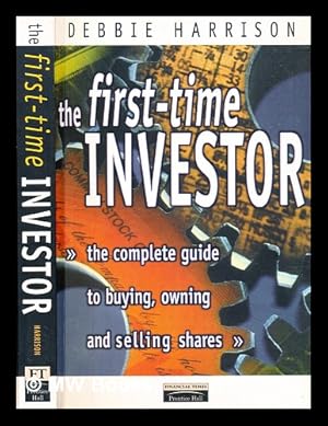 Seller image for The first-time investor : the complete guide to buying, owning and selling shares for sale by MW Books