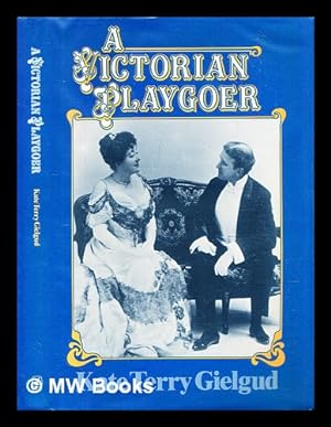 Seller image for A Victorian playgoer / Kate Terry Gielgud ; with forewords by John Gielgud, Val Gielgud, Eleanor Gielgud ; edited by Muriel St Clare Byrne for sale by MW Books