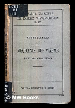 Imagen del vendedor de Die Mechanik der Wrme : zwei Abhandlungen / von Robert Mayer ; herausgegeben von A. von Oettingen a la venta por MW Books