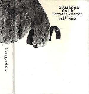 Seller image for Giuseppe Gallo. Percorso Amoroso. Sculture 1986 - 2004 for sale by Biblioteca di Babele