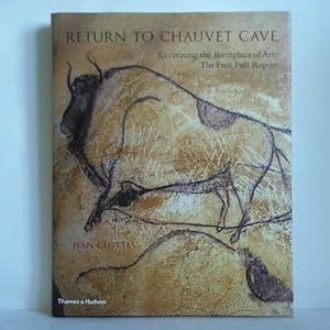 Return to Chauvet Cave. Excavating the Birthplace of Art - The First Full Report