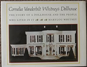 Cornelia Vanderbilt Whitney's Dollhouse : The Story of a Dollhouse and the People Who Lived in It