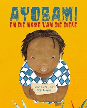 Imagen del vendedor de Ayobami En Die Name Van Die Diere / Ayobami and the Names of the Animals -Language: afrikaans a la venta por GreatBookPrices