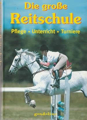Seller image for Die groe Reitschule. Pflege, Unterricht, Turniere. for sale by Ant. Abrechnungs- und Forstservice ISHGW