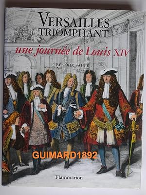 Bild des Verkufers fr Versailles triomphant Une journe?e de Louis XIV zum Verkauf von Librairie Michel Giraud