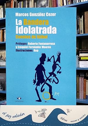 Seller image for La Bandera Idolatrada. Cuentos De Ftbol for sale by Librera El Pez Volador