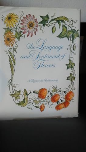 The Language and sentiment of flowers; A romantic dictionary