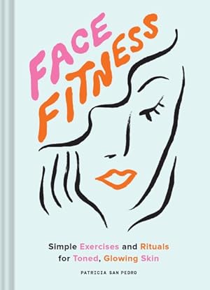 Seller image for Face Fitness : Simple Exercises and Rituals for Toned, Glowing Skin for sale by GreatBookPrices