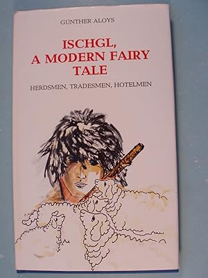 Immagine del venditore per Ischgl, A Modern Fairy Tale Herdsmen, Tradesmen, Hotelmen venduto da PB&J Book Shop