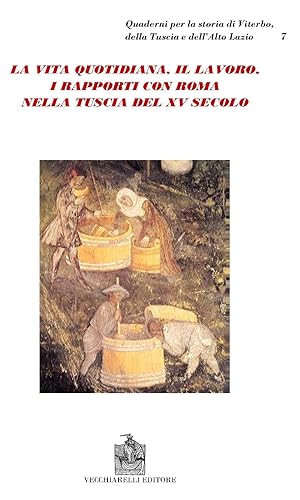 Immagine del venditore per La vita quotidiana, il lavoro, i rapporti con Roma nella Tuscia del XV secolo venduto da Libro Co. Italia Srl