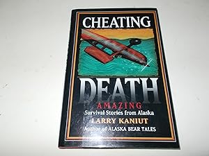 Seller image for Cheating Death: Amazing Survival Stories from Alaska for sale by Paradise Found Books
