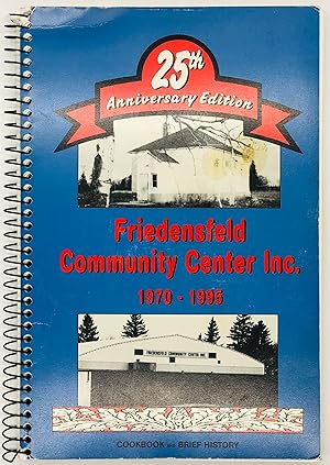 25th Anniversary Edition [Cookbook of the] Friedensfeld Community Center Inc., 1970-1995; Cookboo...