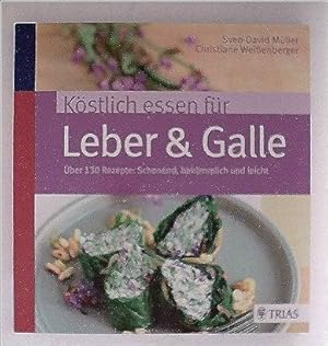 Köstlich essen für Leber + Galle. Über 130 Rezepte: schonend, bekömmlich und leicht