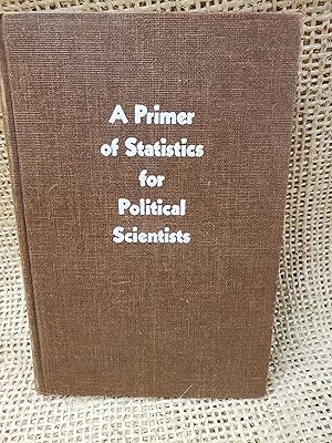 A Primer of Statistics for Political Scientists