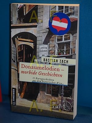 Bild des Verkufers fr Donaumelodien - morbide Geschichten : 11 Kurzgeschichten aus dem historischen Wien. zum Verkauf von Antiquarische Fundgrube e.U.