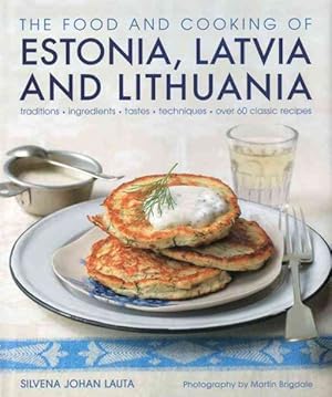 Seller image for Food and Cooking of Estonia, Latvia and Lithuania : Traditions, Ingredients, Tastes, Techniques, Over 60 Classic Recipes for sale by GreatBookPrices