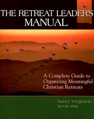 Immagine del venditore per Retreat Leader's Manual : A Complete Guide to Organizing Meaningful Christian Retreats venduto da GreatBookPrices