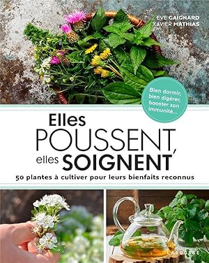 Imagen del vendedor de elles poussent, elles soignent ; 50 plantes  cultiver pour leurs bienfaits reconnus a la venta por Chapitre.com : livres et presse ancienne