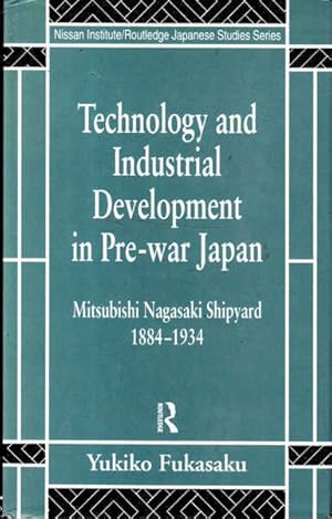 Seller image for Technology and Industrial Development in Pre-War Japan: The Mitsubishi-Nagasaki Shipyard 1884-1934 for sale by Goulds Book Arcade, Sydney