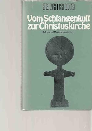 Image du vendeur pour Vom Schlangenkult zur Christuskirche. Religion und Messianismus in Afrika. mis en vente par Fundus-Online GbR Borkert Schwarz Zerfa